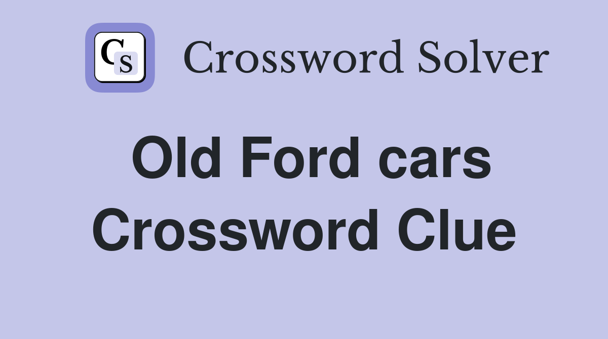 Old Ford cars Crossword Clue Answers Crossword Solver
